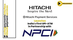 Hitachi Payment Services launches first-ever UPI ATM at GFF 2023
